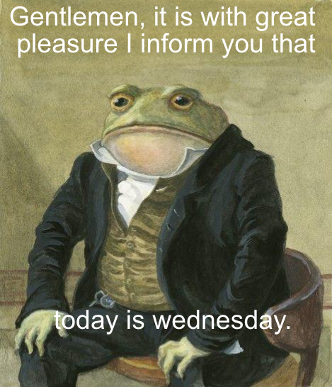 It's Wednesday, my dudes Frog who notifies about wednesday